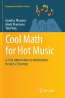 Cool Math for Hot Music: A First Introduction to Mathematics for Music Theorists 3319826980 Book Cover