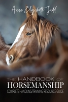 The Handbook of Horsemanship: Complete Handling/Training Resource Guide 1648731333 Book Cover