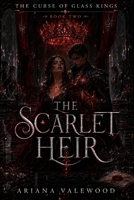The Scarlet Heir: A Dark Royal Romantasy of Cursed Bloodlines, Forbidden Bonds, and Throne War (The Curse of Glass Kings) B0H8396W7K Book Cover