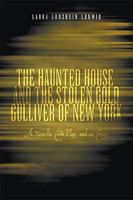 The Haunted House And the Stolen Gold, Gulliver of New York: A Novella, Comic Play And an Essay 1425706797 Book Cover