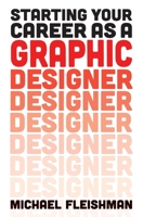 Starting Your Career as a Graphic Designer 1621533980 Book Cover