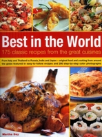 Best In The World: 175 Classic Recipes From The Great Cuisines: From Italy and Thailand to Russia, India and Japan--the best food and cooking from around ... and 200 step-by-step color photographs 1844763765 Book Cover
