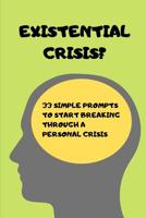 Existential Crisis?: 33 Simple Prompts To Start Breaking Through A Personal Crisis (Journaling Pages Included) 1076335241 Book Cover