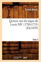 Quinze ANS Du Ra]gne de Louis XIV (1700-1715). Tome 3 (A0/00d.1859) 201262135X Book Cover