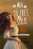 Mia tú eres solo mía (Spanish Edition) B0F7GZXMKS Book Cover
