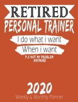 Retired Personal Trainer - I do What i Want When I Want 2020 Planner: High Performance Weekly Monthly Planner To Track Your Hourly Daily Weekly Monthly Progress - Funny Gift Ideas For Retired Personal 1658221524 Book Cover