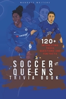 Soccer Queens Trivia Book: 120+ Interesting Trivia Questions and Fun Facts (Chelsea Women) B0CM2L5NVM Book Cover