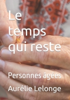 Le temps qui reste: Personnes âgées (French Edition) B0CVTB922G Book Cover