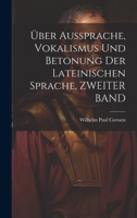 Über Aussprache, Vokalismus Und Betonung Der Lateinischen Sprache, ZWEITER BAND 1020703458 Book Cover