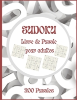 Sudoku Livre de puzzle pour adultes 200 Puzzles: 200 Sudoku �nigme livre de puzzle Am�lioration De La m�moire Pour Adultes diff�rent niveaux facile � tr�s difficile B09SNQ9S9F Book Cover
