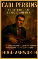 Carl Perkins :The Rhythm That Changed America: The untold story of a humble pioneer whose sound shaped generations (Chronicles of Rock & Roll Legends) B0G3LT72SW Book Cover