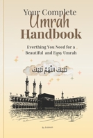 Your Complete Umrah Handbook: Everything you need for a Beautiful and Easy Umrah B0G4WXNMW9 Book Cover
