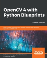 OpenCV 4 with Python Blueprints : Build Creative Computer Vision Projects with the Latest Version of OpenCV 4 and Python 3, 2nd Edition 1789801818 Book Cover