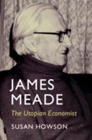 James Meade: The Utopian Economist (Historical Perspectives on Modern Economics) 1009652478 Book Cover