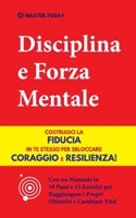 Disciplina e Forza Mentale: Costruisci la Fiducia in te Stesso per Sbloccare Coraggio e Resilienza! 9492788764 Book Cover