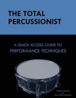 The Total Percussionist: A Quick Access Guide to Performance Techniques 1539435628 Book Cover