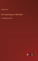 Die Frauenfrage Im Mittelalter: in Großdruckschrift (German Edition) 3368369466 Book Cover