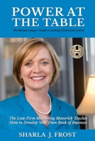 Power at the Table: Guide to Gaining Clients and Control - The Law Firm Marketing Maverick Teaches How to Develop Your Own Book of Business 1637920113 Book Cover