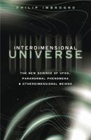 Interdimensional Universe: The New Science of UFOs, Paranormal Phenomena and Otherdimensional Beings 0738713473 Book Cover