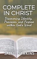 Complete In Christ: Discovering Identity, Provision, and Purpose within God's Word 1955861366 Book Cover