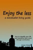 Enjoy the less-  a minimalist living guide 1973712350 Book Cover