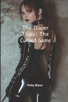 The Diaper Trials: The Cursed Game: An Extreme Femdom Diaper Sissy Fantasy B0DVQ7RLJR Book Cover