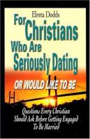 For Christians Who Are Seriously Dating or Would Like to Be: Questions Every Christian Should Ask Before Getting Engaged to Be Married 0966039033 Book Cover
