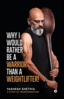 WHY I WOULD RATHER BE A WARRIOR THAN A WEIGHTLIFTER! B0FNS4N524 Book Cover