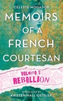 Memoirs of a French Courtesan: Volume 1: Rebellion 1732060371 Book Cover