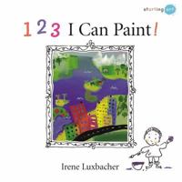 123 I Can Paint! (Starting Art) 1554531500 Book Cover
