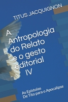 A Antropologia do Relato e o gesto editorial IV: As Epístolas De Tito para o Apocalipse B08VVHJZGS Book Cover