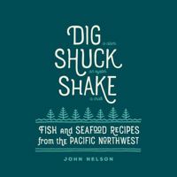 Dig  [ Shuck  [ Shake: Fish & Seafood Recipes from the Pacific Northwest (Large Print 16pt) 1423637909 Book Cover