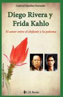 Diego Rivera y Frida Kahlo: El Amor Entre el Elefante y la Paloma 1500988642 Book Cover