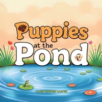 Puppies at the Pond (Canine Chronicles - Journeys, Excitement, and Life Lessons) B0DZH6CJ2Z Book Cover