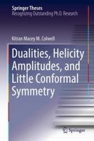Dualities, Helicity Amplitudes, and Little Conformal Symmetry 3319673912 Book Cover