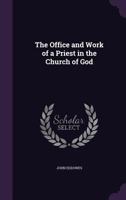 The Office and Work of a Priest in the Church of God 1021271268 Book Cover