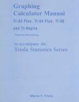 Graphing Calculator Manual for the TI-83 Plus, TI-84 Plus, TI-89, and TI-nspire for the Triola Statistics Series 0321570618 Book Cover