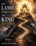 The Lamb Foretold, The King Revealed: Tracing Prophecy, Parables, and Types to Their Fulfillment in Christ ,MATHEW to 3JOHN B0HG9KJMRB Book Cover