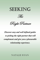 Seeking the Right Partner: Discover easy and well defined guides to picking the right partner that will complement and give you a pleasurable rel B095NPLZ43 Book Cover