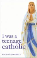 I Was a Teenage Catholic 1860231551 Book Cover