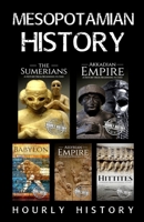 Mesopotamian History: Sumerians, Hittites, Akkadian Empire, Assyrian Empire, Babylon B0942FTJ3H Book Cover