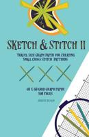 Sketch & Stitch II: Travel Size Graph Paper for Creating Small Cross Stitch Patterns, 40 x 60 Grid Graph Paper, 160 Pages 1983997609 Book Cover