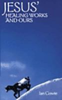 Jesus' Healing Works and Ours 1901557278 Book Cover