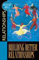 Building Better Relationships: A Discipleship Journal Bible Study 1576831671 Book Cover