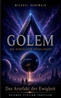 Das Artefakt der Ewigkeit: Golem, die Künstliche Intelligenz (German Edition) 3696353221 Book Cover