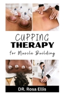 CUPPING THERAPY FOR MUSCLE BUILDING: The Easy Step By Step Guide B0CKN1HV3K Book Cover