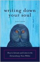 Writing Down Your Soul: How to Activate and Listen to the Extraordinary Voice Within 1573243566 Book Cover