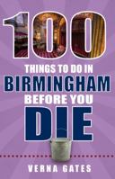 100 Things to Do in Birmingham Before You Die 1681060930 Book Cover