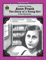 A Guide for Using Anne Frank: The Diary of a Young Girl in the Classroom 1557345597 Book Cover