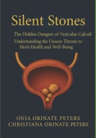 Silent Stones: The Hidden Dangers of Versicular Calculi Understanding the Unseen Threats to Men's Health and Well-Being B0FGY61KND Book Cover